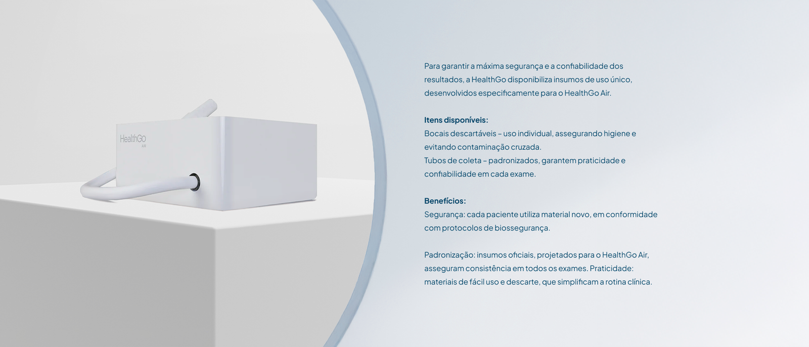 Para garantir a máxima segurança e a confiabilidade dos resultados, a HealthGo disponibiliza insumos de uso único, desenvolvidos especificamente para o HealthGo Air.